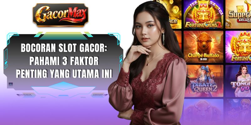 Bocoran Slot Gacor: Pahami 3 Faktor Penting Yang Utama Ini