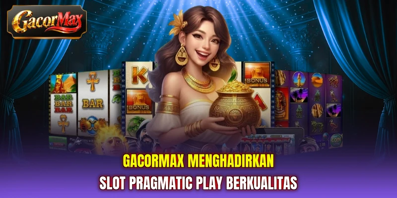 GACORMAX menghadirkan slot Pragmatic Play berkualitas