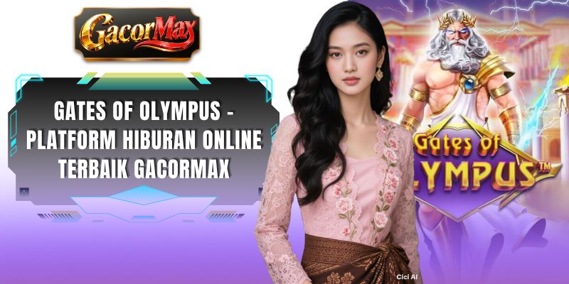 Gates Of Olympus - Platform Hiburan Online Terbaik GACORMAX