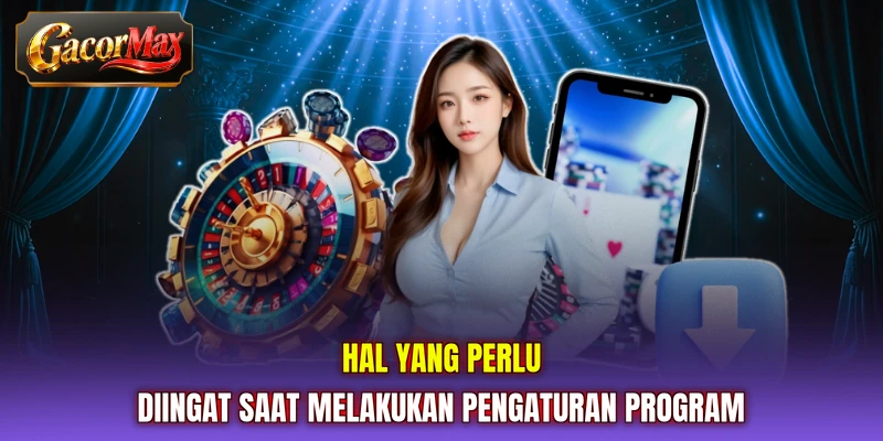 Hal yang perlu diingat saat melakukan pengaturan program