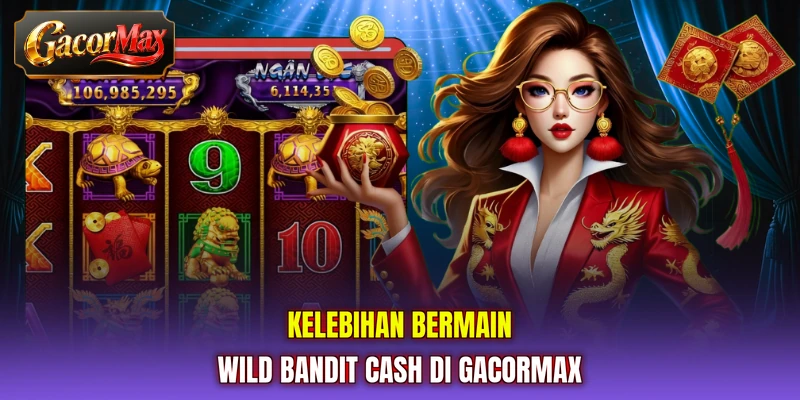 Kelebihan bermain Wild Bandit Cash di GACORMAX