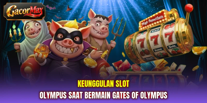 Keunggulan slot Olympus saat bermain Gates of Olympus