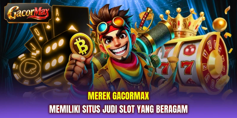 Merek GACORMAX memiliki situs judi slot yang beragam