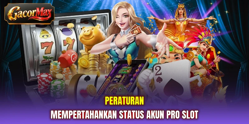 Peraturan mempertahankan status akun pro slot