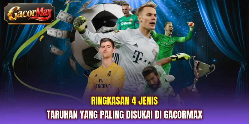 Ringkasan 4 jenis taruhan yang paling disukai di GACORMAX