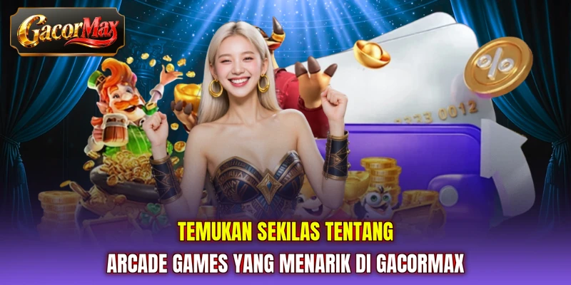 Temukan sekilas tentang Arcade Games yang menarik di GACORMAX